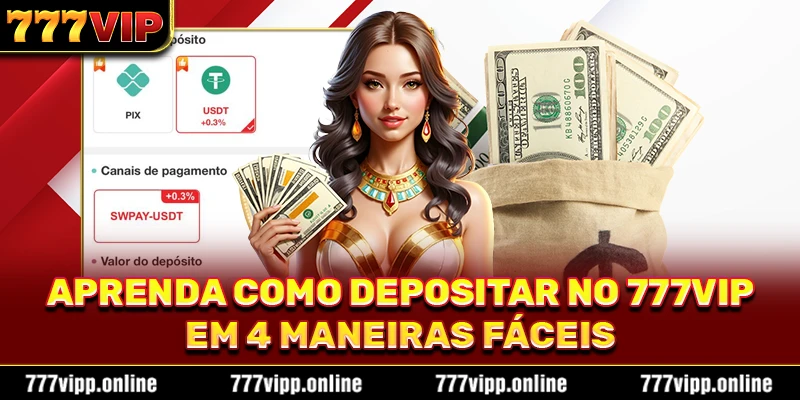 Aprenda como depositar no 777vip em 4 maneiras fáceis