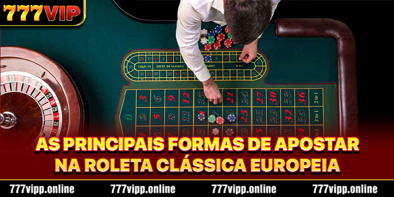 As Principais Formas de Apostar na Roleta Clássica Europeia