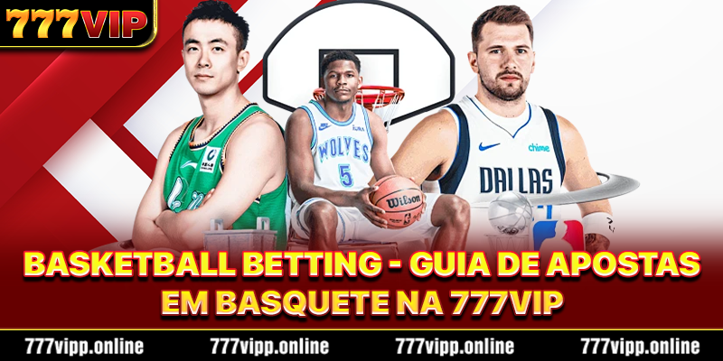 Basketball Betting - Guia de Apostas em Basquete na 777vip