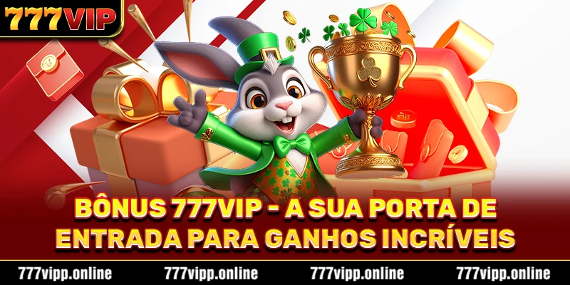 Bônus 777vip - A Sua Porta De Entrada Para Ganhos Incríveis