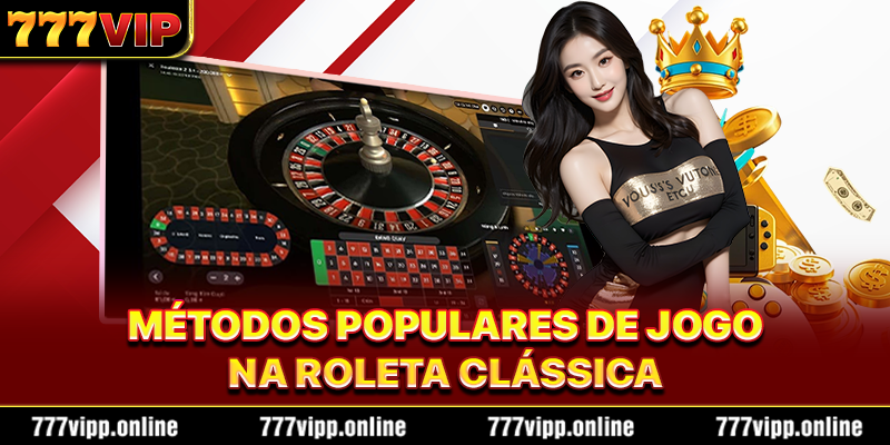 Métodos Populares de Jogo na Roleta Clássica