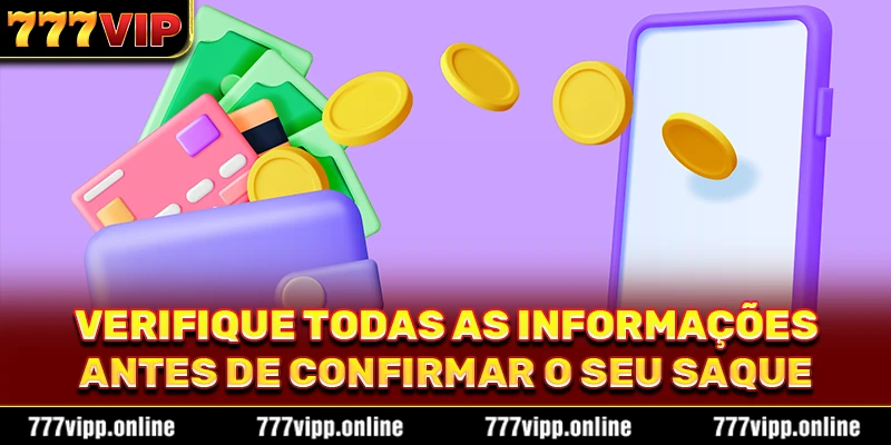 Verifique todas as informações antes de confirmar o seu saque