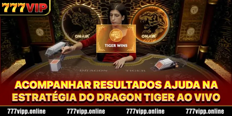 Acompanhar resultados ajuda na estratégia do Dragon Tiger ao vivo