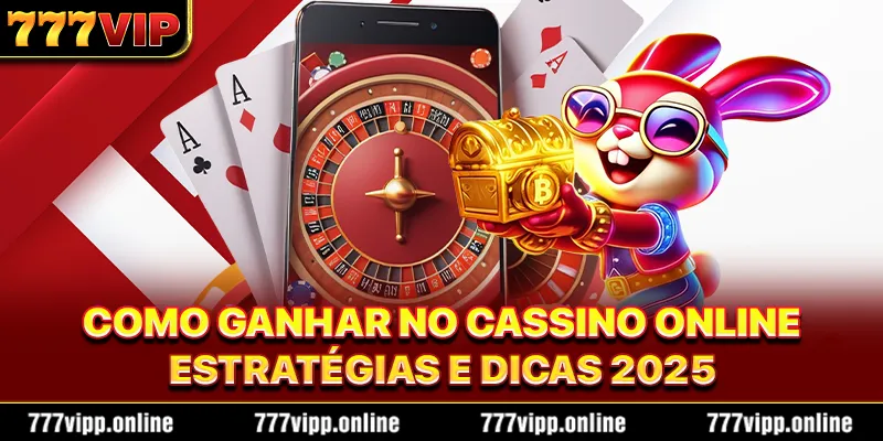 Como Ganhar no Cassino Online - Estratégias e Dicas 2025