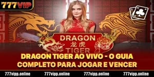 Dragon Tiger Ao Vivo - O Guia Completo Para Jogar E Vencer