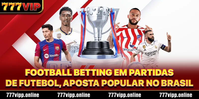 Football betting em partidas de futebol, aposta popular no Brasil