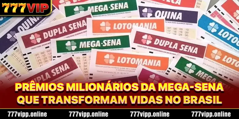 Prêmios milionários da mega-sena que transformam vidas no Brasil