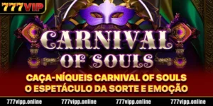 Caça-níqueis Carnival of Souls – O Espetáculo da Sorte e Emoção