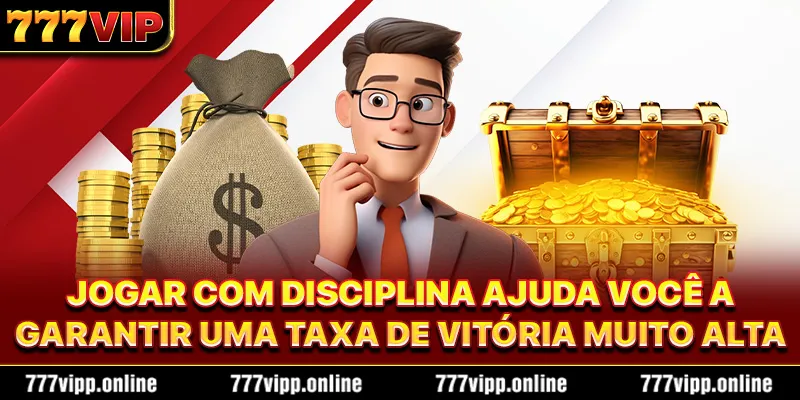 Jogar com disciplina ajuda você a garantir uma taxa de vitória muito alta