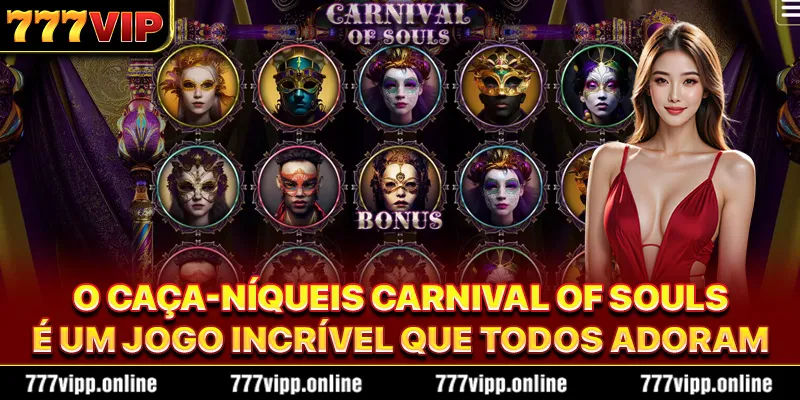 O caça-níqueis Carnival of Souls é um jogo incrível que todos adoram